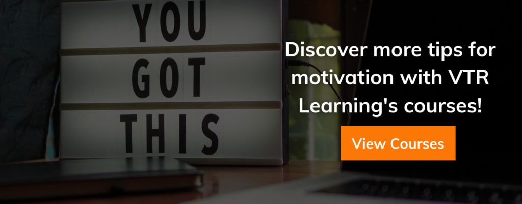 Sign that reads, "You Got This", overlaid with a call to action to find more tips on how to stay motivated with courses from VTR Learning
